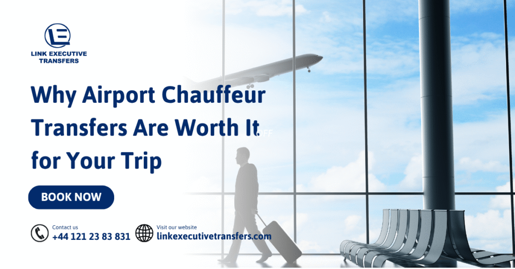 Why Airport Chauffeur Transfers Are Worth It for Your Trip